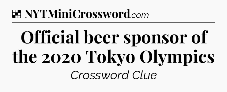 Solution: Official beer sponsor of the 2020 Tokyo Olympics - NYT Crossword