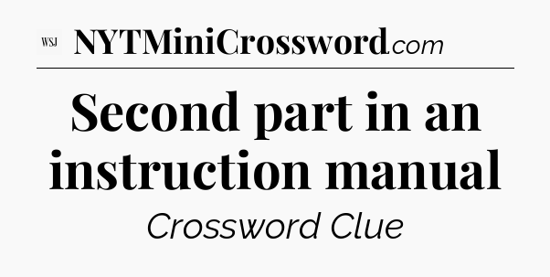 Second part in an instruction manual - WSJ Crossword