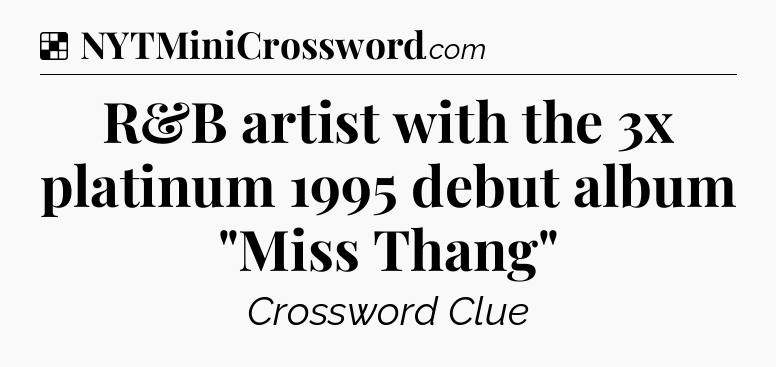 Solution: R&B artist with the 3x platinum 1995 debut album 