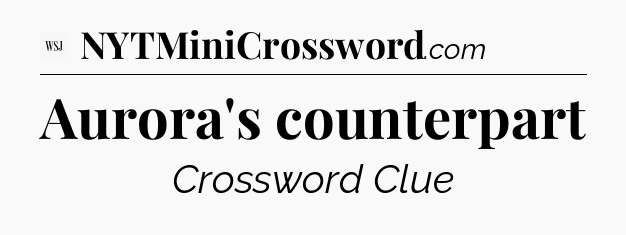 Aurora's counterpart - WSJ Crossword