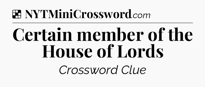 Solution: Certain member of the House of Lords - NYT Crossword