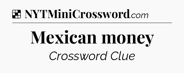 Solution: Mexican money - NYT Crossword