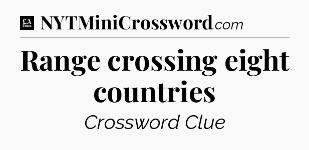 Range crossing eight countries - LA Times Crossword