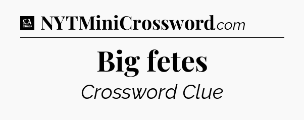 Big fetes - LA Times Crossword