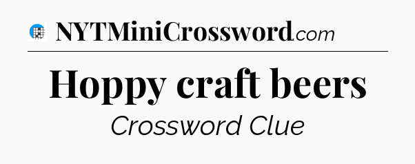 Hoppy craft beers Crossword Clue
