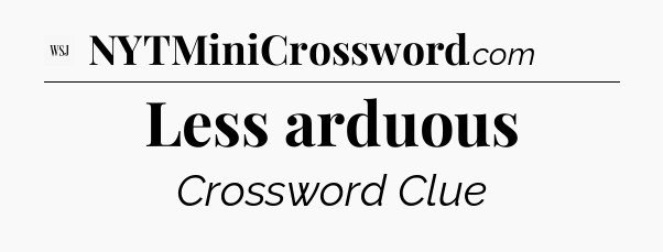 Less arduous - WSJ Crossword