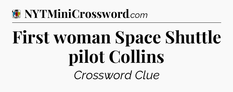 First woman Space Shuttle pilot Collins Crossword Clue
