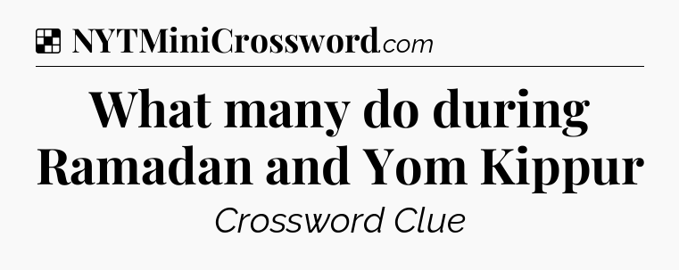 Solution: What many do during Ramadan and Yom Kippur - NYT Crossword