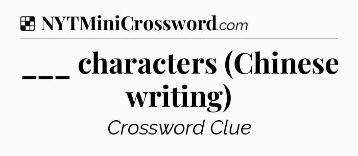 Solution: ___ characters (Chinese writing) - NYT Crossword