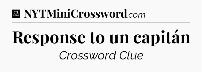 Response to un capitán - LA Times Crossword