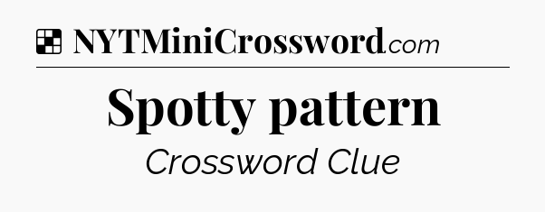 Solution: Spotty pattern - NYT Crossword
