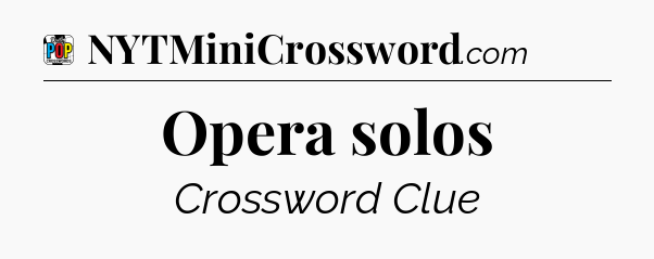 Opera solos Crossword Clue