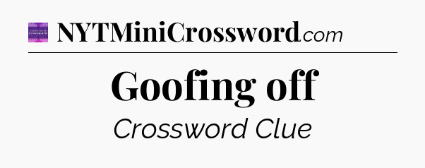 Goofing off - Thomas Joseph Crossword