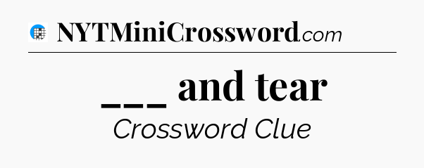 ___ and tear Crossword Clue