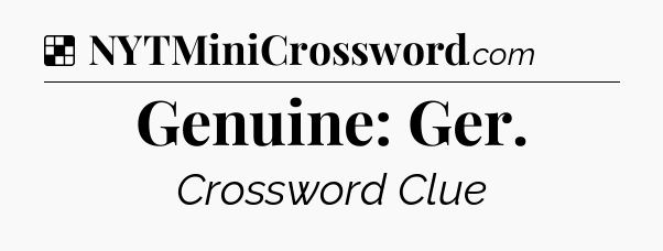 Solution: Genuine: Ger - NYT Crossword