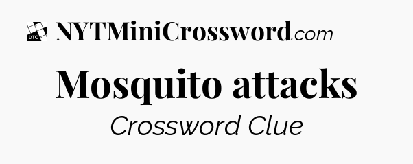 Mosquito attacks - Daily Themed Mini Crossword