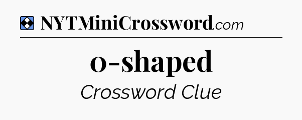 Solution: 0-shaped - NYT Mini Crossword