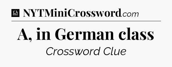 A, in German class - LA Times Crossword