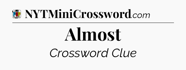 Almost Crossword Clue