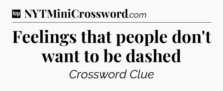 Feelings that people don't want to be dashed Crossword Clue