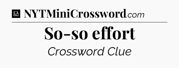 So-so effort - LA Times Crossword