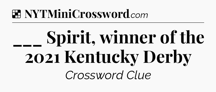 Solution: ___ Spirit, winner of the 2021 Kentucky Derby - NYT Crossword