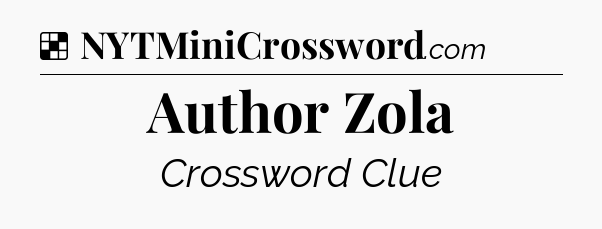 Solution: Author Zola - NYT Crossword