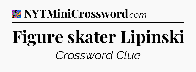 Figure skater Lipinski Crossword Clue