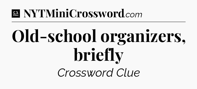 Old-school organizers, briefly - LA Times Crossword
