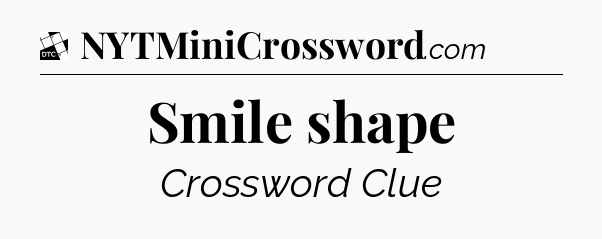 Smile shape - Daily Themed Mini Crossword