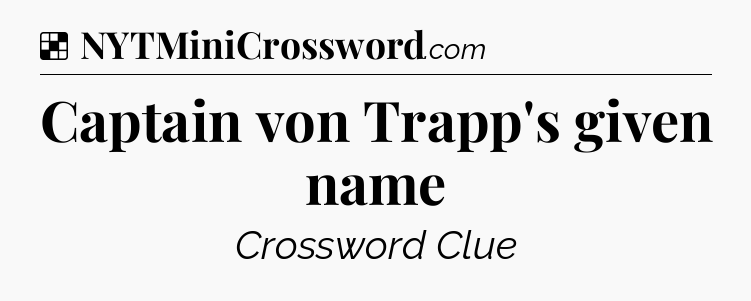 Solution: Captain von Trapp's given name - NYT Crossword