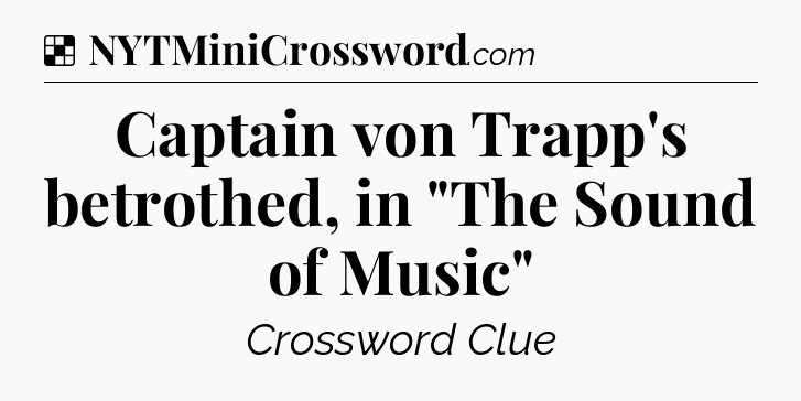 Solution: Captain von Trapp's betrothed, in 
