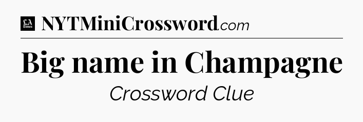 Big name in Champagne - LA Times Crossword