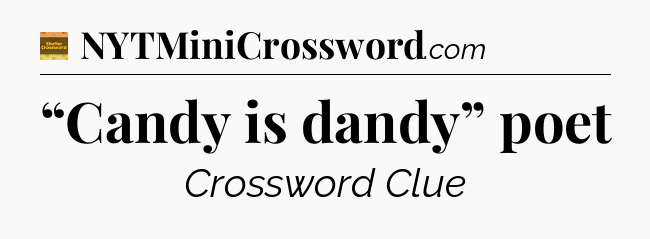 “Candy is dandy” poet - Eugene Sheffer Crossword