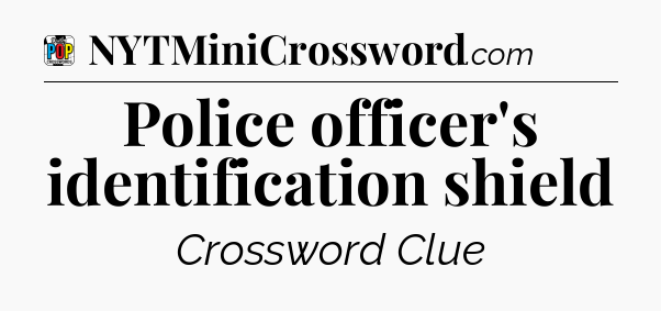 Police officer's identification shield Crossword Clue