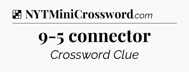 Solution: 9-5 connector - NYT Crossword