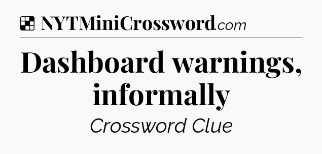 Solution: Dashboard warnings, informally - NYT Crossword