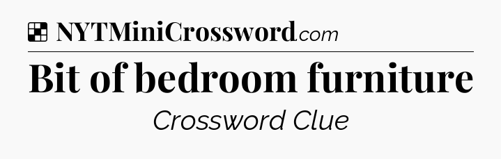 Solution: Bit of bedroom furniture - NYT Crossword