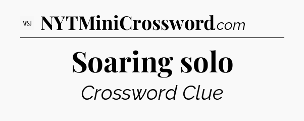 Soaring solo - WSJ Crossword