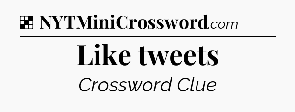Solution: Like tweets - NYT Crossword
