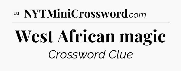 West African magic - WSJ Crossword