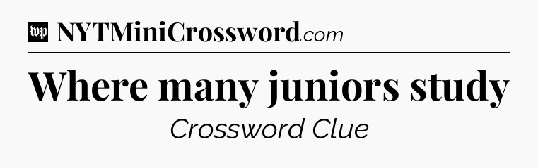 Where many juniors study Crossword Clue