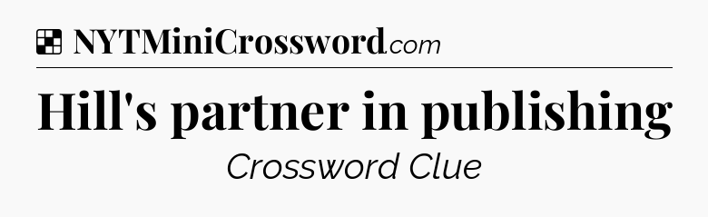 Solution: Hill's partner in publishing - NYT Crossword