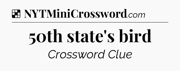 Solution: 50th state's bird - NYT Crossword
