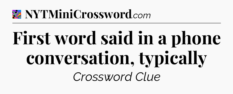 First word said in a phone conversation, typically Crossword Clue
