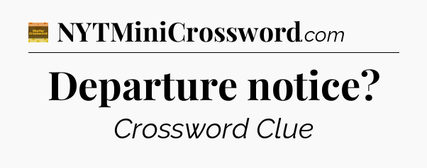 Departure notice - Eugene Sheffer Crossword