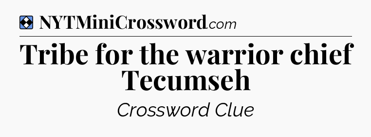 Solution: Tribe for the warrior chief Tecumseh - NYT Mini Crossword