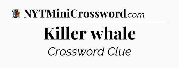 Killer whale Crossword Clue