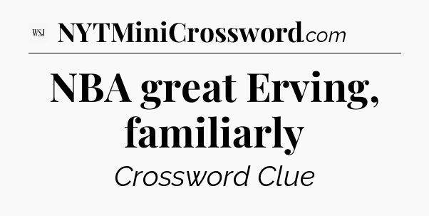 NBA great Erving, familiarly - WSJ Crossword