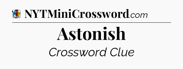 Astonish Crossword Clue